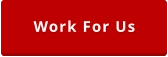 Work For Us